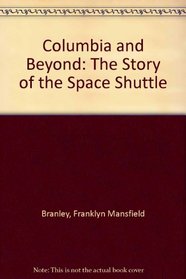 Columbia and Beyond: The Story of the Space Shuttle
