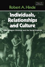 Individuals, Relationships and Culture: Links between Ethology and the Social Sciences (Themes in the Social Sciences)