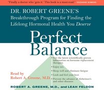 Perfect Balance : Dr. Robert Greene's Breakthrough Program for Finding the Lifelong Hormonal Health You Deserve