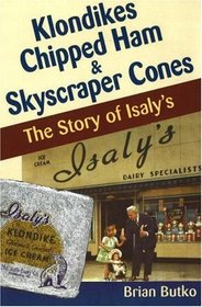 Klondikes, Chipped Ham,  Skyscraper Cones: The Story of Isaly's