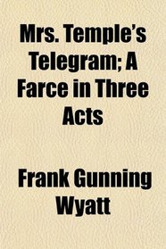 Mrs. Temple's Telegram; A Farce in Three Acts