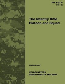 The Infantry Rifle Platoon and Squad (FM 3-21.8 / 7-8)