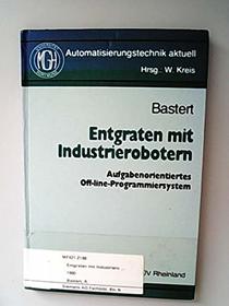 Entgraten mit Industrierobotern: Aufgabenorientiertes Off-line-Programmiersystem (Automatisierungstechnik aktuell) (German Edition)