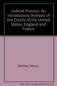 Judicial Process: An Introductory Analysis of the Courts of the United States, England and France
