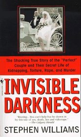 Invisible Darkness : The Strange Case Of Paul Bernardo and Karla Homolka