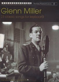 Glenn Miller -- 23 Classic Songs for Keyboard (The Easy Keyboard Library): Electronic Keyboard