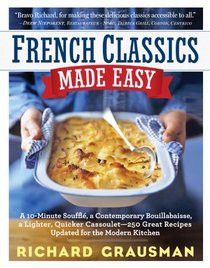 French Classics Made Easy: More Than 250 Great French Recipes Updated and Simplified for the American Kitchen