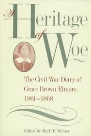 A Heritage of Woe: The Civil War Diary of Grace Brown Elmore, 1861-1868 (Southern Voices from the Past)