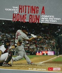 The Science of Hitting a Home Run: Forces and Motion in Action (Action Science) (Fact Finders: Action Science)
