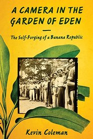 A Camera in the Garden of Eden: The Self-Forging of a Banana Republic
