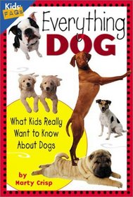 Everything Dog: What Kids Really Want to Know About Dogs (Kids' FAQs)