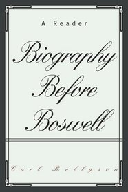 Biography Before Boswell: A Reader