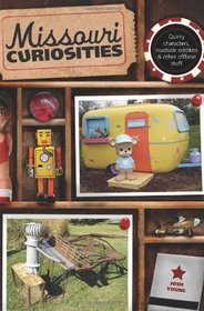 Missouri Curiosities, 3rd: Quirky Characters, Roadside Oddities & Other Offbeat Stuff (Curiosities Series)