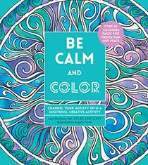 Be Calm and Color: Channel Your Anxiety into a Soothing, Creative Activity (Creative Coloring, 6)