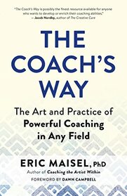 The Coach?s Way: The Art and Practice of Powerful Coaching in Any Field