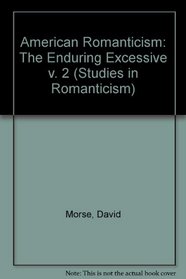 American Romanticism: The Enduring Excessive v. 2 (Studies in Romanticism)