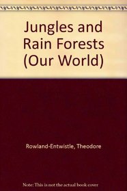 Jungles and Rain Forests (Our World)