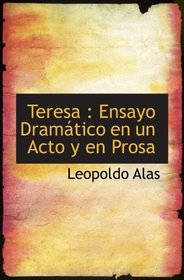 Teresa : Ensayo Dramtico en un Acto y en Prosa (Spanish and Spanish Edition)
