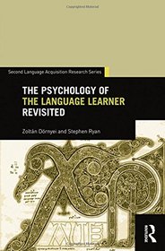 The Psychology of the Language Learner Revisited (Second Language Acquisition Research Series)