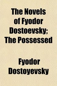 The Novels of Fyodor Dostoevsky; The Possessed