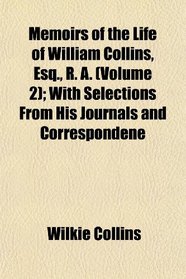 Memoirs of the Life of William Collins, Esq., R. A. (Volume 2); With Selections From His Journals and Correspondene