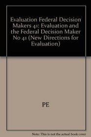 Evaluation and the Federal Decision Maker (New Directions for Evaluation) (No 41)