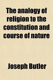 The analogy of religion to the constitution and course of nature