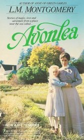 Avonlea: Chronicles of Avonlea / Further Chronicles of Avonlea / The Story Girl / The Golden Road