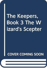 The Keepers, Book 3 The Wizard's Scepter