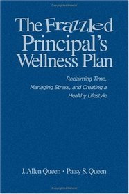 The Frazzled Principal's Wellness Plan : Reclaiming Time, Managing Stress, and Creating a Healthy Lifestyle