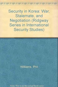 Security in Korea: War, Stalemate, and Negotiation (Ridgway Series in International Security Studies)
