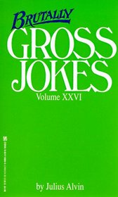 Brutally Gross Jokes Volume XXVI (Gross Jokes)