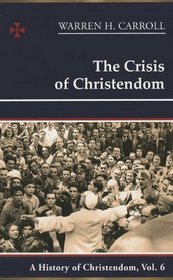 The Crisis of Christendom: 1815-2005: A History of Christendom (vol. 6)