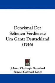 Denckmal Der Seltenen Verdienste Um Gantz Deutschland (1746) (German Edition)