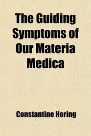 The Guiding Symptoms of Our Materia Medica