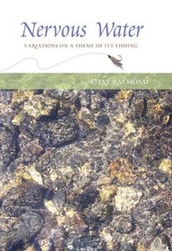 Nervous Water: Variations on a Theme of Fly Fishing