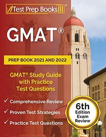 GMAT Prep Book 2021 and 2022: GMAT Study Guide with Practice Test Questions: [6th Edition Exam Review]