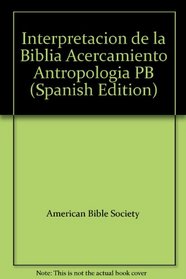 Interpretacion de la Biblia Acercamiento Antropologia PB (Spanish Edition)