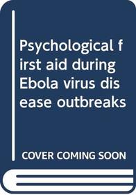 Psychological First Aid During Ebola Virus Disease Outbreaks