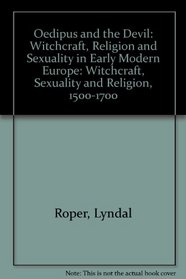 Oedipus and the Devil: Witchcraft, Sexuality and Religion in Early Modern Europe