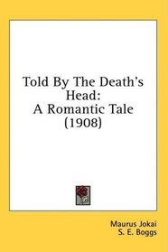 Told By The Death's Head: A Romantic Tale (1908)