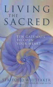 Living the Sacred: Ten Gateways to Open Your Heart