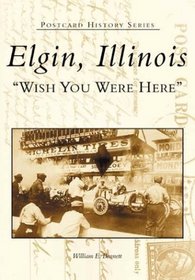 Elgin, Illinois: Wish You Were Here (Postcard History Series)