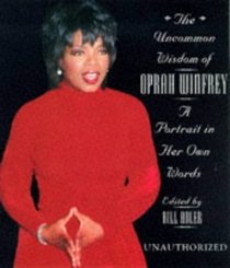 Uncommon Wisdom of Oprah Winfrey: A Portrait in Her Own Words