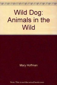 Wild Dog: Animals in the Wild (Animals in the Wild Series)