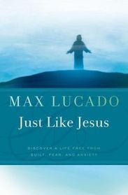 Just Like Jesus: Discover a life free from guilt, gear, and anxiety.
