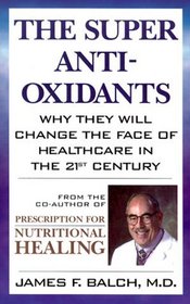 The Super Anti-Oxidants : Why They Will Change the Face of Healthcare in the 21st Century