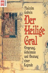 Der heilige Gral. Ursprung, Geheimnis und Deutung einer Legende.