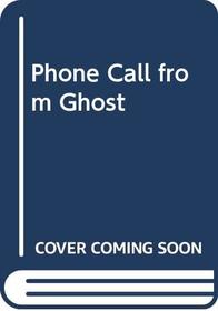 Phone Call from Ghost