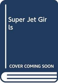The Super-Jet Girls